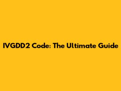 IVGDD2 Code: The Ultimate Guide