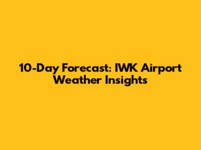10-Day Forecast: IWK Airport Weather Insights
