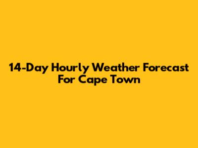 14-Day Hourly Weather Forecast For Cape Town