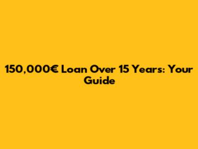 150,000€ Loan Over 15 Years: Your Guide