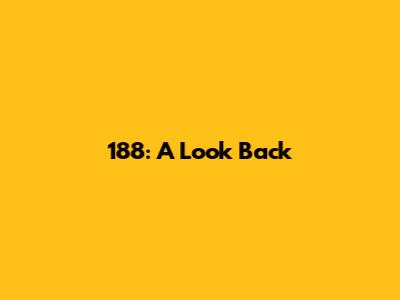 188: A Look Back