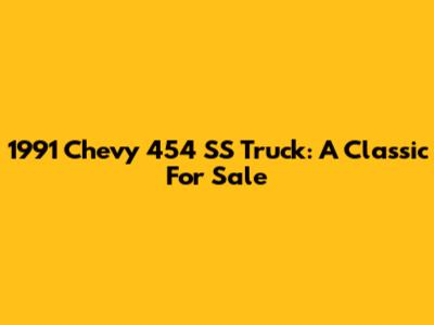 1991 Chevy 454 SS Truck: A Classic For Sale