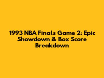 1993 NBA Finals Game 2: Epic Showdown & Box Score Breakdown