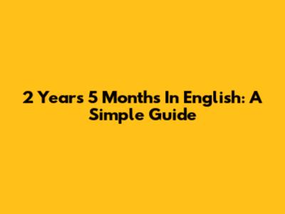 2 Years 5 Months In English: A Simple Guide