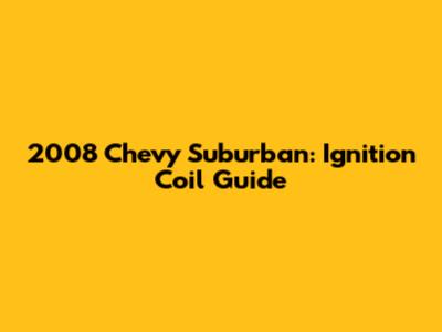 2008 Chevy Suburban: Ignition Coil Guide