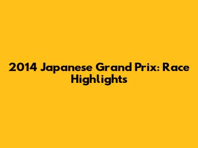 2014 Japanese Grand Prix: Race Highlights