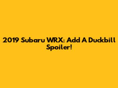 2019 Subaru WRX: Add A Duckbill Spoiler!