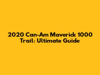 2020 Can-Am Maverick 1000 Trail: Ultimate Guide