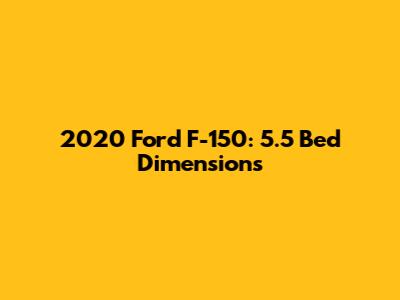 2020 Ford F-150: 5.5' Bed Dimensions