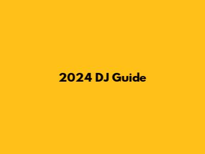 2024 DJ Guide