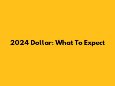 2024 Dollar: What To Expect
