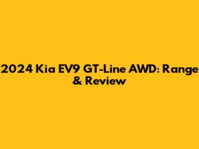2024 Kia EV9 GT-Line AWD: Range & Review