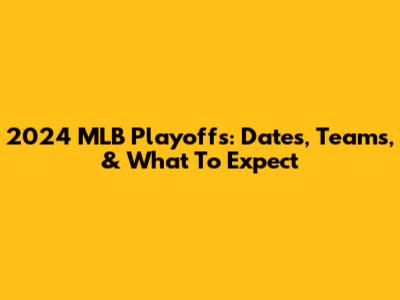 2024 MLB Playoffs: Dates, Teams, & What To Expect