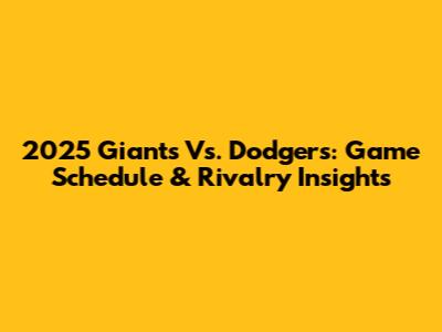 2025 Giants Vs. Dodgers: Game Schedule & Rivalry Insights