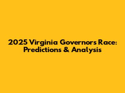 2025 Virginia Governor's Race: Predictions & Analysis