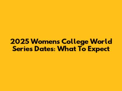 2025 Women's College World Series Dates: What To Expect