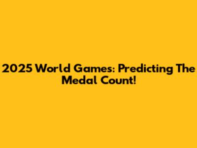 2025 World Games: Predicting The Medal Count!