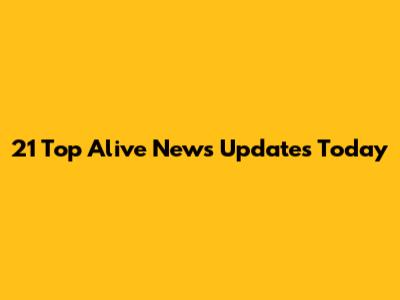 21 Top Alive News Updates Today
