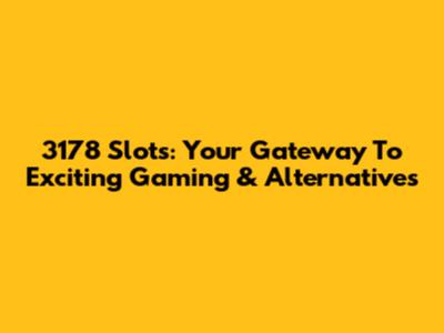 3178 Slots: Your Gateway To Exciting Gaming & Alternatives
