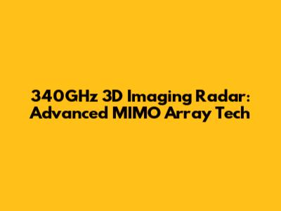 340GHz 3D Imaging Radar: Advanced MIMO Array Tech