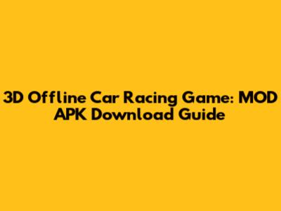 3D Offline Car Racing Game: MOD APK Download Guide