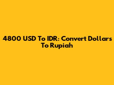 4800 USD To IDR: Convert Dollars To Rupiah