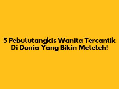 5 Pebulutangkis Wanita Tercantik Di Dunia Yang Bikin Meleleh!