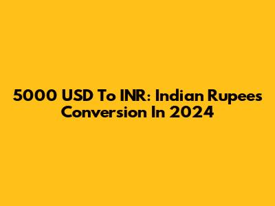 5000 USD To INR: Indian Rupees Conversion In 2024