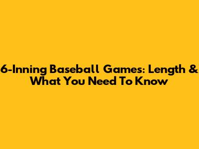 6-Inning Baseball Games: Length & What You Need To Know