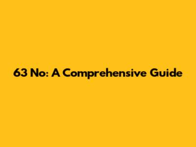 63 No: A Comprehensive Guide