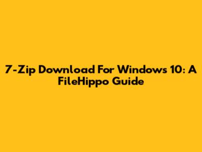 7-Zip Download For Windows 10: A FileHippo Guide