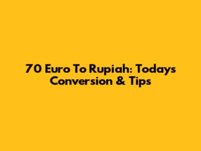 70 Euro To Rupiah: Today's Conversion & Tips