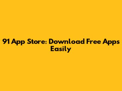 91 App Store: Download Free Apps Easily