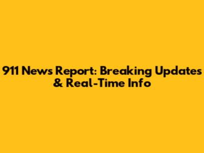 911 News Report: Breaking Updates & Real-Time Info