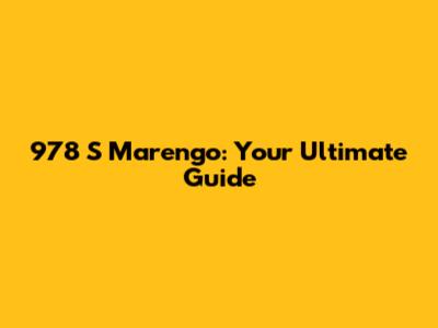 978 S Marengo: Your Ultimate Guide