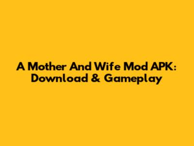A Mother And Wife Mod APK: Download & Gameplay