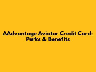 AAdvantage Aviator Credit Card: Perks & Benefits
