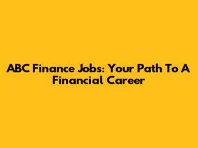ABC Finance Jobs: Your Path To A Financial Career
