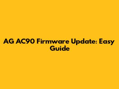 AG AC90 Firmware Update: Easy Guide