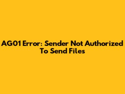 AG01 Error: Sender Not Authorized To Send Files