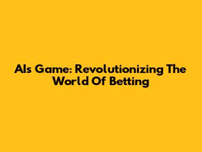 AI's Game: Revolutionizing The World Of Betting