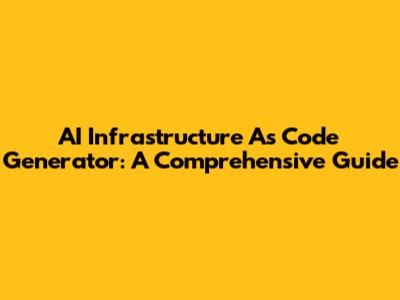 AI Infrastructure As Code Generator: A Comprehensive Guide