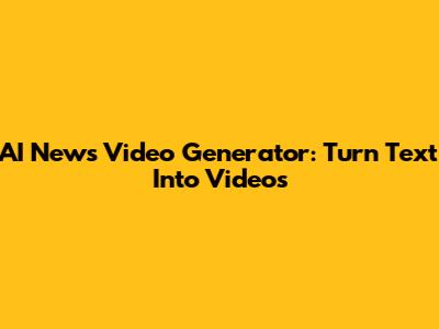 AI News Video Generator: Turn Text Into Videos