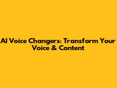 AI Voice Changers: Transform Your Voice & Content