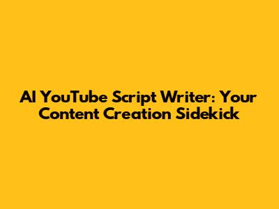 AI YouTube Script Writer: Your Content Creation Sidekick