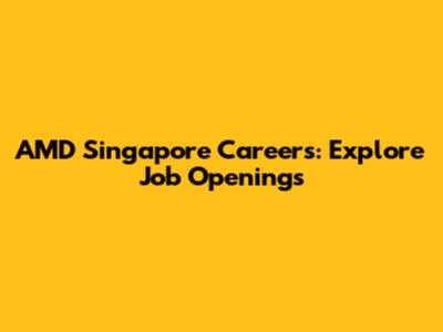 AMD Singapore Careers: Explore Job Openings