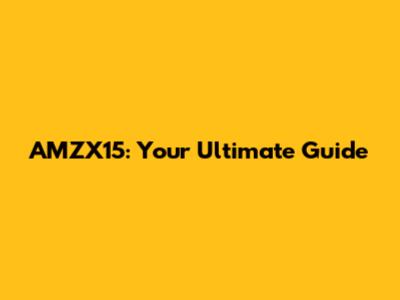 AMZX15: Your Ultimate Guide