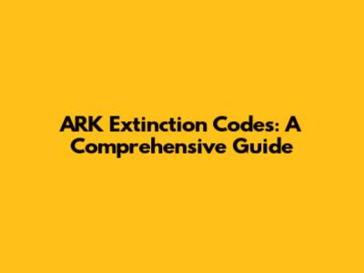 ARK Extinction Codes: A Comprehensive Guide