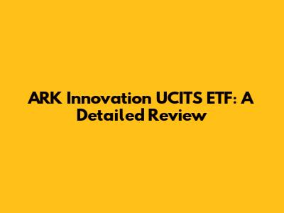 ARK Innovation UCITS ETF: A Detailed Review