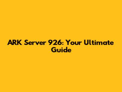 ARK Server 926: Your Ultimate Guide